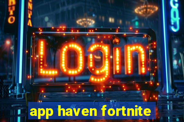 app haven fortnite